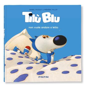 Tilù Blu non vuole andare a letto. Ediz. a colori - Daniel Picouly, Frédéric Pillot - Libro Logos 2023, Ipinipini | Libraccio.it