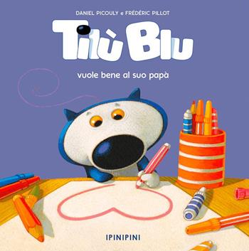 Tilù Blu vuole bene al suo papà. Ediz. a colori - Daniel Picouly - Libro Logos 2024, Ipinipini | Libraccio.it