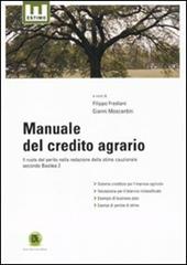 Manuale del credito agrario. Il ruolo del perito nella redazione della stima cauzionale secondo Basilea 2