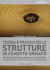 Teoria e pratica delle strutture in cemento armato. Vol. 2: Pratica