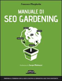 Manuale di SEO Gardening - Francesco Margherita - Libro Flaccovio Dario 2015, Web book | Libraccio.it