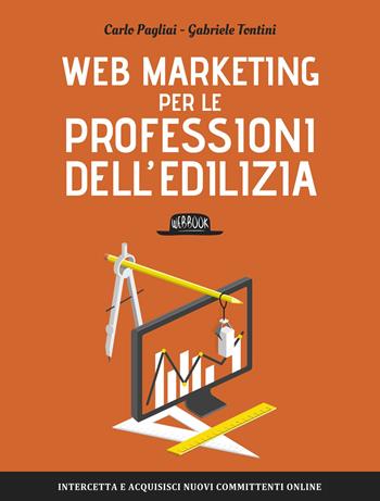 Web Marketing per le professioni dell'edilizia - Carlo Pagliai, Gabriele Tontini - Libro Flaccovio Dario 2017, Web book | Libraccio.it