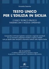 Testo unico per l'edilizia in Sicilia. Codice teorico-pratico, vademecum e modus operandi. Con CD-ROM