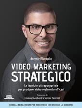 Video marketing strategico. Le tecniche più appropriate per produrre video realmente efficaci