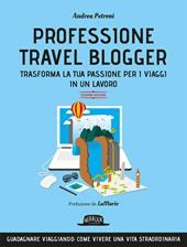Professione travel blogger e travel influencer. Trasforma la tua passione per i viaggi in lavoro