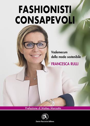 Fashionisti consapevoli. Vademecum della moda sostenibile - Francesca Rulli - Libro Flaccovio Dario 2022, Web book | Libraccio.it