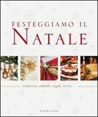 Festeggiamo il Natale. Tradizioni, addobbi, regali, ricette...  - Libro Gribaudo 2010 | Libraccio.it