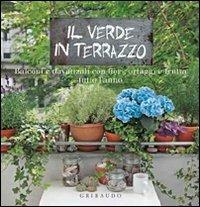 Il verde in terrazzo. Balconi e davanzali con fiori, ortaggi e frutta tutto l'anno  - Libro Gribaudo 2010, Grandi libri del verde | Libraccio.it
