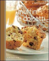 Muffin e dolcetti  - Libro Gribaudo 2011, A tutto gusto | Libraccio.it