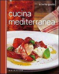 Cucina mediterranea  - Libro Gribaudo 2011, A tutto gusto | Libraccio.it