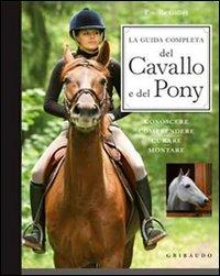 La guida completa del cavallo e del pony. Conoscere, comprendere, curare, montare - Emilie Gillet - Libro Gribaudo 2010 | Libraccio.it