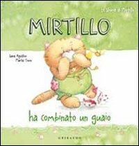 Mirtillo ha combinato un guaio - Sara Agostini - Libro Gribaudo 2011, Le storie di mirtillo | Libraccio.it