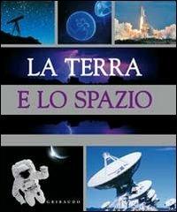 La terra e lo spazio  - Libro Gribaudo 2011, Enciclopedia | Libraccio.it