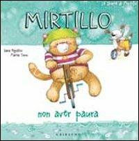 Mirtillo non aver paura - Sara Agostini, Marta Tonin - Libro Gribaudo 2011, Le storie di mirtillo | Libraccio.it