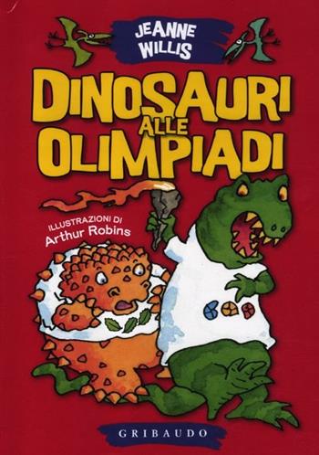 Dinosauri alle Olimpiadi. Ediz. illustrata - Jeanne Willis - Libro Gribaudo 2012, Vola la pagina | Libraccio.it