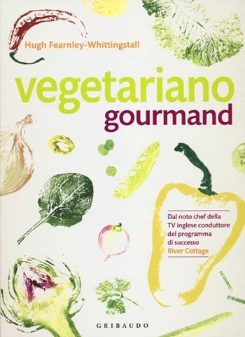 Vegetariano gourmand - Hugh Fearnley-Whittingstall - Libro Gribaudo 2012, Sapori e fantasia | Libraccio.it