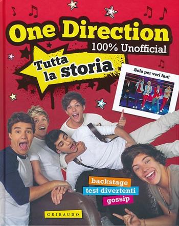 One Direction. 100% unofficial. Tutta la storia  - Libro Gribaudo 2013 | Libraccio.it