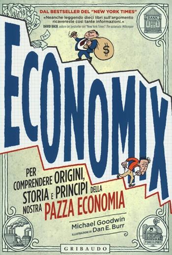 Economix. Per comprendere origini, storia e principi della nostra pazza economia - Michael Goodwin, Dan E. Burr - Libro Gribaudo 2013, Straordinariamente | Libraccio.it