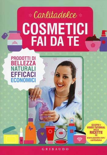 Cosmetici fai da te. Prodotti di bellezza naturali, efficaci, economici - Carlitadolce - Libro Gribaudo 2014, Salute e cibo | Libraccio.it