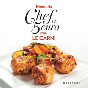 Menu da chef a 5 euro. Con le carni  - Libro Gribaudo 2014, Ricettari pratici | Libraccio.it