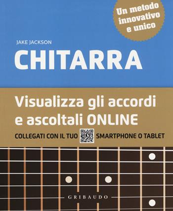 Chitarra. Visualizza gli accordi e ascoltali online - Jake Jackson - Libro Gribaudo 2014 | Libraccio.it