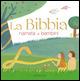 La Bibbia narrata ai bambini - Serena Dei, Chiara Raineri - Libro Gribaudo 2015, Le grandi raccolte | Libraccio.it