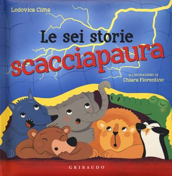Le sei storie scacciapaura - Lodovica Cima - Libro Gribaudo 2016, Quante storie | Libraccio.it