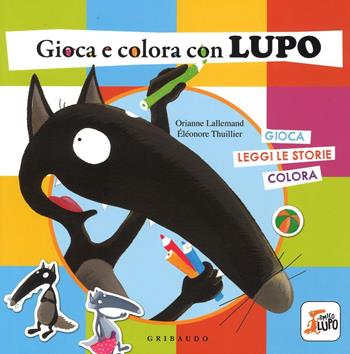 Gioca e colora con lupo. Amico lupo. Ediz. illustrata - Orianne Lallemand, Orianne Lallemand - Libro Gribaudo 2016 | Libraccio.it
