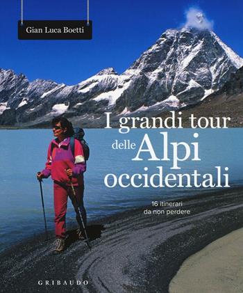 I grandi tour delle Alpi Occidentali - Gianluca Boetti - Libro Gribaudo 2016, Sport e tempo libero | Libraccio.it