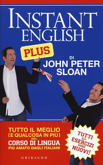Instant english plus. Tutto il meglio (e qualcosa in più) del corso di lingua più amato dagli italiani - John Peter Sloan - Libro Gribaudo 2016, Instant english | Libraccio.it