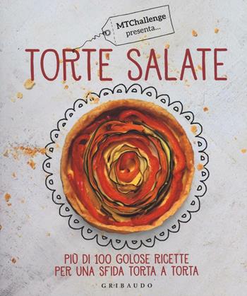 Torte salate. Più di 100 golose ricette per una sfida torta a torta - Alessandra Gennaro - Libro Gribaudo 2016, Sapori e fantasia | Libraccio.it