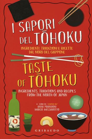 I sapori del Tohoku. Ingredienti, tradizioni e ricette dal nord del Giappone. Ediz. italiana e inglese  - Libro Gribaudo 2016, Sapori e fantasia | Libraccio.it