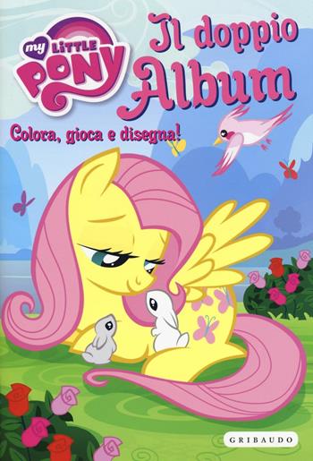Il doppio album. Colora, gioca e disegna! My Little Pony  - Libro Gribaudo 2016 | Libraccio.it
