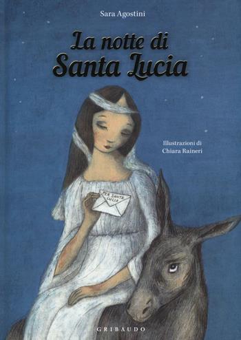 La notte di Santa Lucia. Ediz. a colori - Sara Agostini - Libro Gribaudo 2016, Natale | Libraccio.it