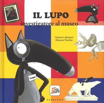 Il lupo investigatore al museo. Amico lupo. Ediz. a colori - Orianne Lallemand, Orianne Lallemand - Libro Gribaudo 2016 | Libraccio.it
