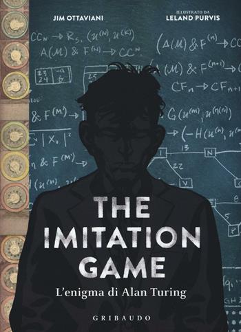 The imitation game. L'enigma di Alan Turing - Jim Ottaviani, Leland Purvis - Libro Gribaudo 2016 | Libraccio.it