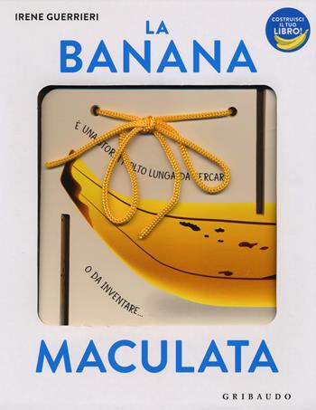 La banana maculata. I libri con il filo. Ediz. a colori - Irene Guerrieri - Libro Gribaudo 2017 | Libraccio.it