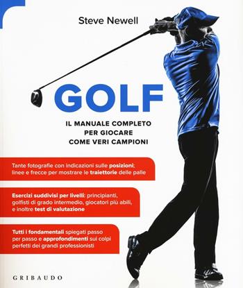 Golf. Il manuale completo per giocare come veri campioni - Steve Newell - Libro Gribaudo 2017, Sport e tempo libero | Libraccio.it