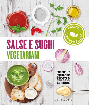 Salse e sughi vegetariani  - Libro Gribaudo 2020, Sapori e fantasia | Libraccio.it