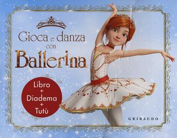 Gioca e danza con Ballerina. Ediz. a colori. Con gadget  - Libro Gribaudo 2018, Giochi creativi | Libraccio.it