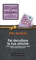 Fai decollare la tua attività. Come creare un business di successo