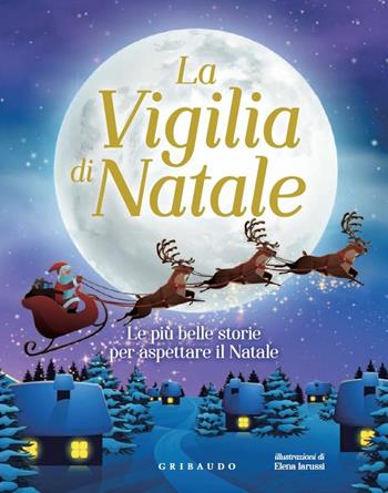 La vigilia di Natale. Le più belle storie per aspettare il Natale  - Libro Gribaudo 2017, Natale | Libraccio.it
