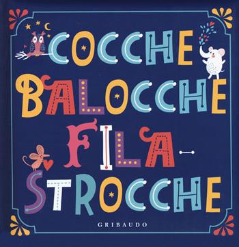 Cocche balocche filastrocche - Olivia Cauzzo, Massimiliano Maiucchi, Massimo Montanari - Libro Gribaudo 2019, Le grandi raccolte | Libraccio.it