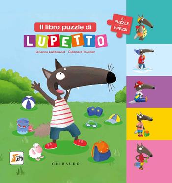 Il libro puzzle di Lupetto. Amico lupo. Ediz. a colori - Orianne Lallemand, Éléonore Thuillier - Libro Gribaudo 2019 | Libraccio.it