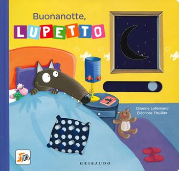 Buonanotte, Lupetto. Amico lupo. Ediz. a colori - Orianne Lallemand, Éléonore Thuillier - Libro Gribaudo 2019 | Libraccio.it