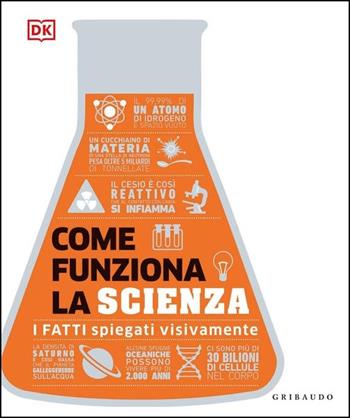 Come funziona la scienza. I fatti spiegati visivamente  - Libro Gribaudo 2020, Straordinariamente | Libraccio.it