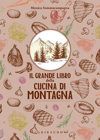 Il grande libro della cucina di montagna - Monica Sommacampagna - Libro Gribaudo 2024, Sapori e fantasia | Libraccio.it