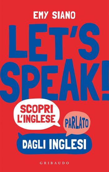 Let's speak! Scopri inglese parlato dagli inglesi - Emy Siano - Libro Gribaudo 2021, Instant english | Libraccio.it