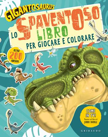 Lo spaventoso libro per giocare e colorare. Gigantosaurus. Con adesivi. Ediz. a colori  - Libro Gribaudo 2021 | Libraccio.it