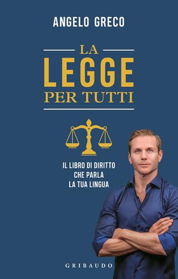 La legge per tutti. Il libro di diritto che parla la tua lingua - Angelo Greco - Libro Gribaudo 2022, Straordinariamente | Libraccio.it